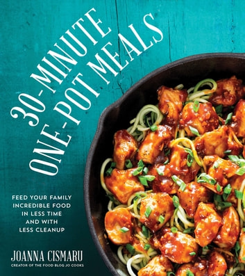 30-Minute One-Pot Meals: Feed Your Family Incredible Food in Less Time and With Less Cleanup