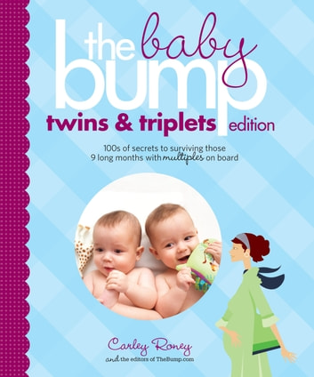The Baby Bump: Twins and Triplets Edition: 100s of Secrets for Those 9 Long Months with Multiples on Board