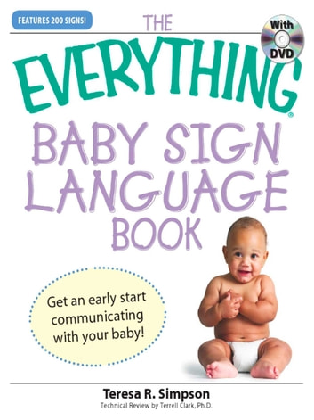 The Everything Baby Sign Language Book: Get an early start communicating with your baby!