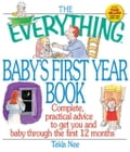 The Everything Baby's First Year Book: Complete Practical Advice to Get You and Baby Through the First 12 Months
