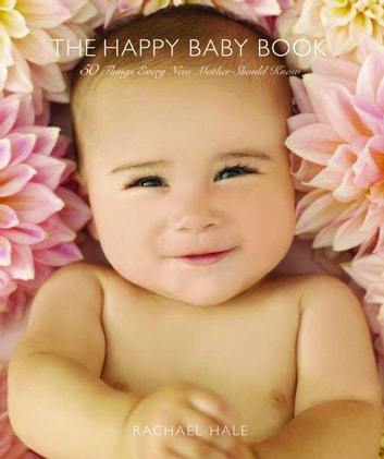 The Happy Baby Book: 50 Things Every New Mother Should Know