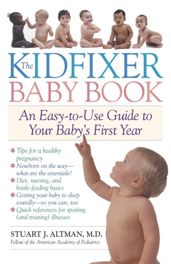 The Kidfixer Baby Book: An Easy-to-Use Guide to Your Baby's First Year